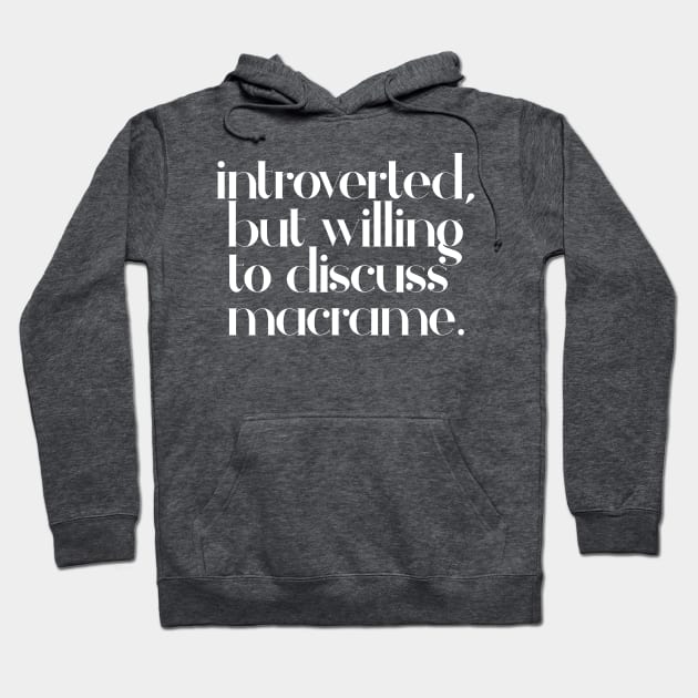 introverted but willing to discuss macrame - typographic design Hoodie by DankFutura